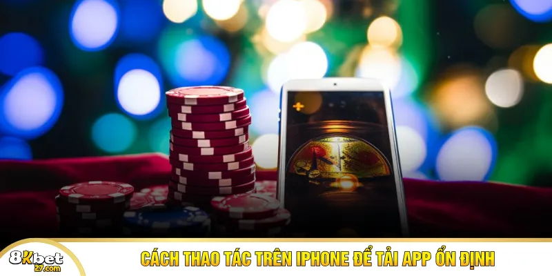 Cách thao tác trên iPhone để tải app ổn định