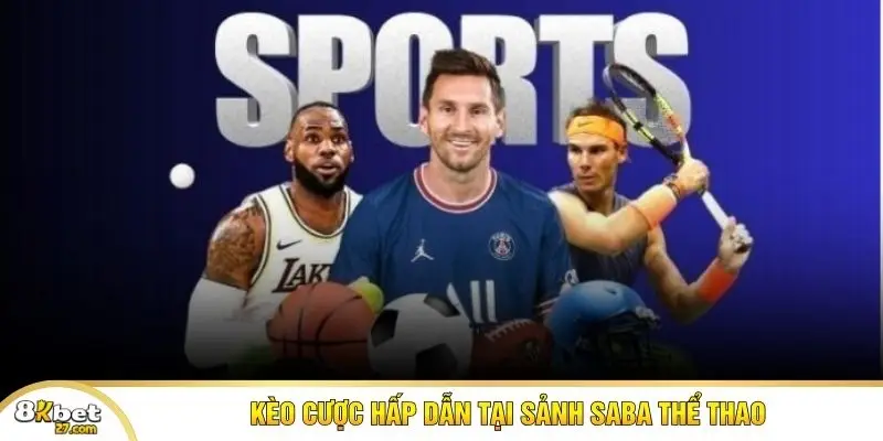 Kèo cược hấp dẫn tại sảnh SABA Thể Thao