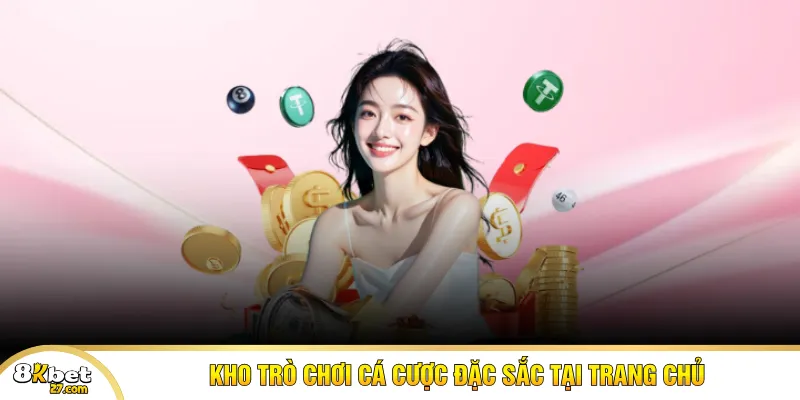 Kho trò chơi cá cược đặc sắc tại trang chủ 