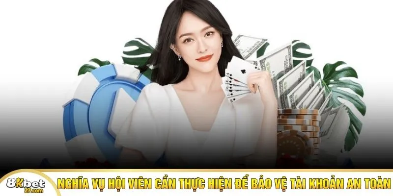 Nghĩa vụ hội viên cần thực hiện để bảo vệ tài khoản an toàn