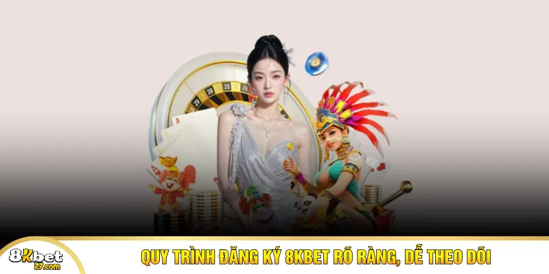 Quy trình đăng ký 8KBET rõ ràng, dễ theo dõi