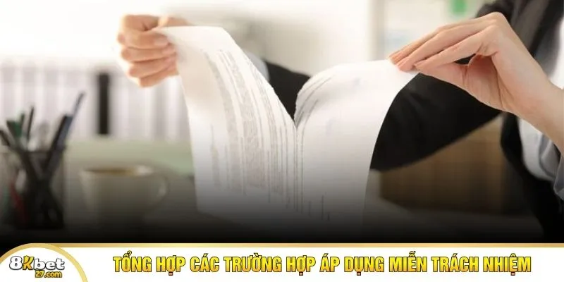 Tổng hợp các trường hợp áp dụng miễn trách nhiệm 